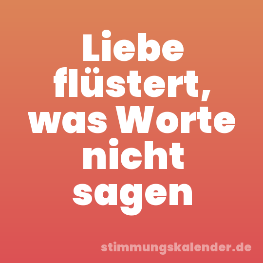 Liebe flüstert, was Worte nicht sagen