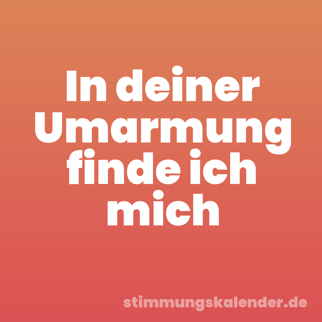 In deiner Umarmung finde ich mich