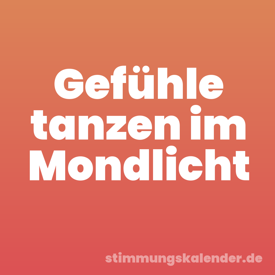 Gefühle tanzen im Mondlicht