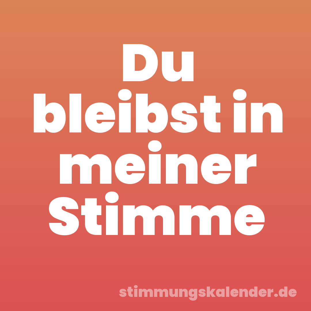 Du bleibst in meiner Stimme