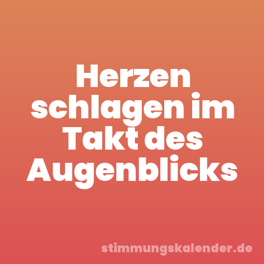 Herzen schlagen im Takt des Augenblicks