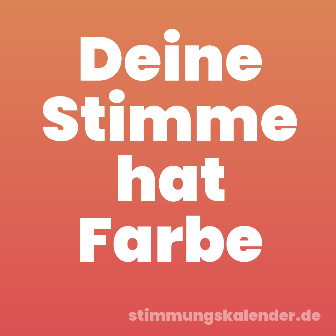 Deine Stimme hat Farbe