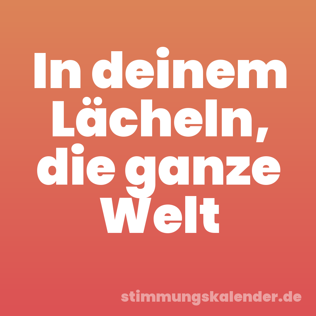 In deinem Lächeln, die ganze Welt