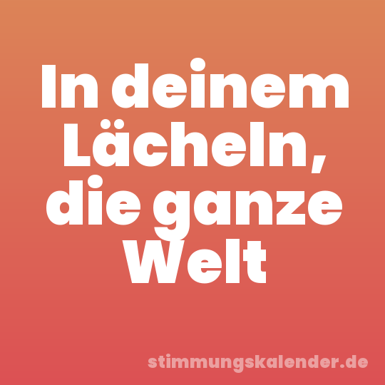 In deinem Lächeln, die ganze Welt