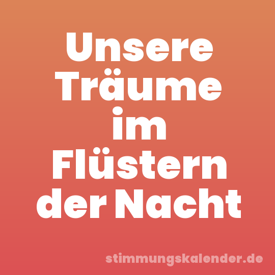 Unsere Träume im Flüstern der Nacht