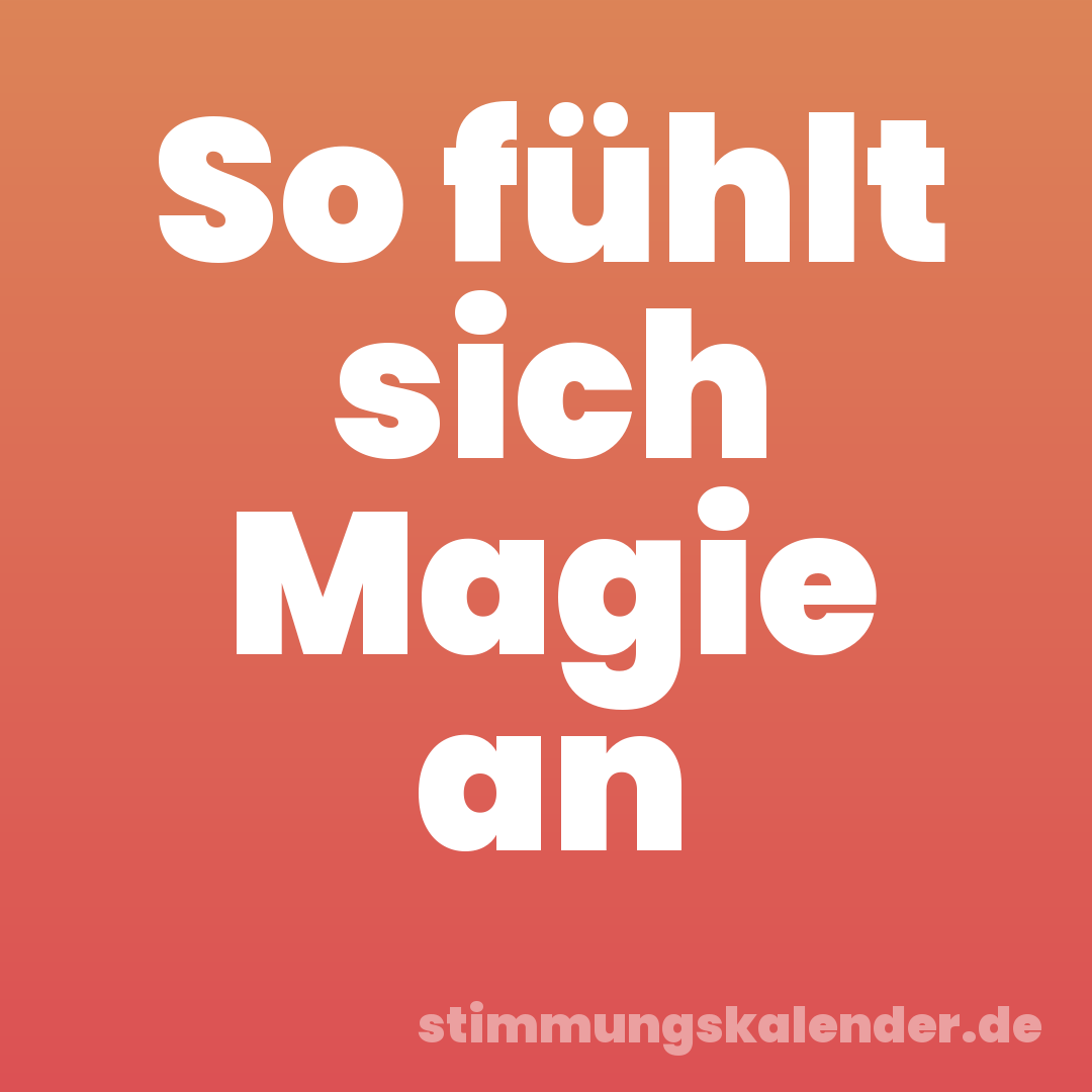 So fühlt sich Magie an