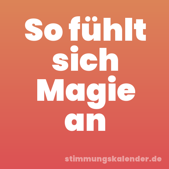 So fühlt sich Magie an