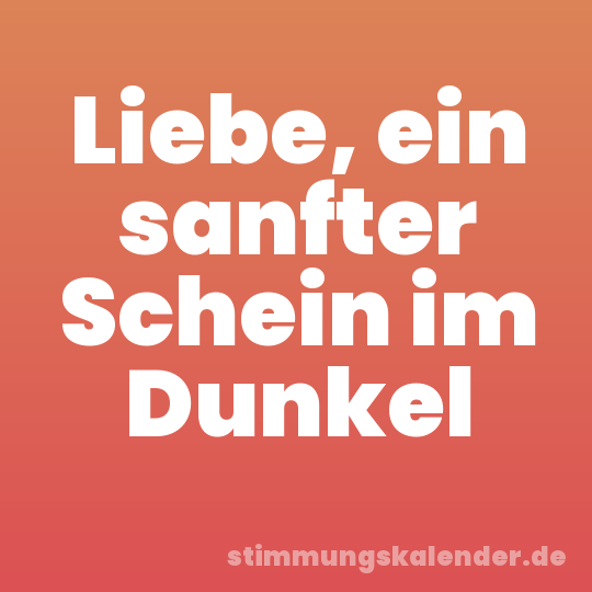 Liebe, ein sanfter Schein im Dunkel