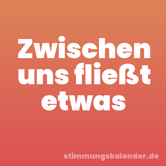 Zwischen uns fließt etwas