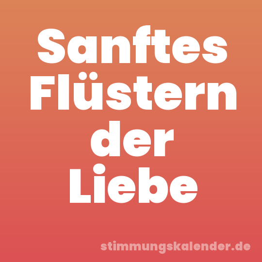 Sanftes Flüstern der Liebe