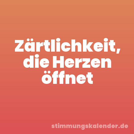 Zärtlichkeit, die Herzen öffnet