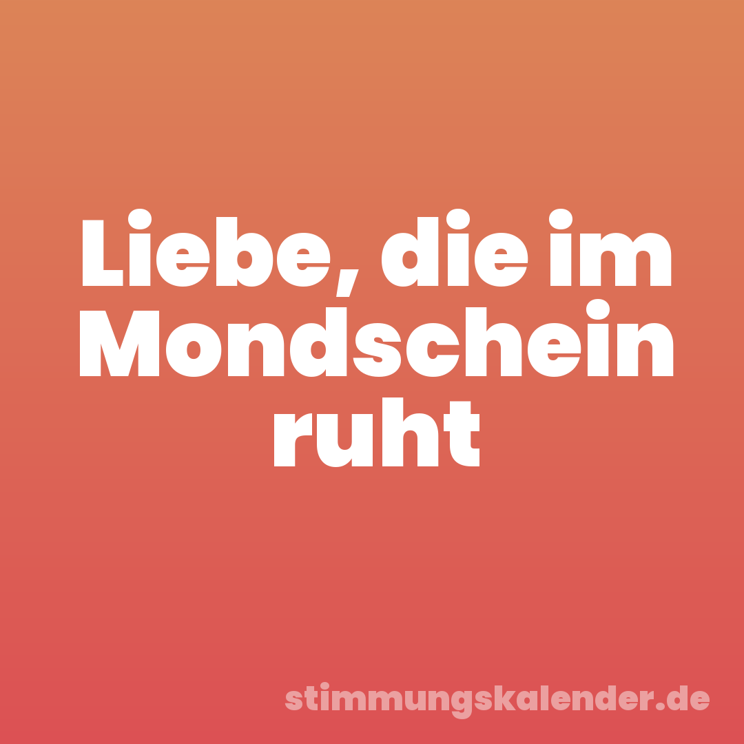Liebe, die im Mondschein ruht