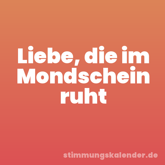 Liebe, die im Mondschein ruht