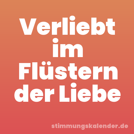 Verliebt im Flüstern der Liebe