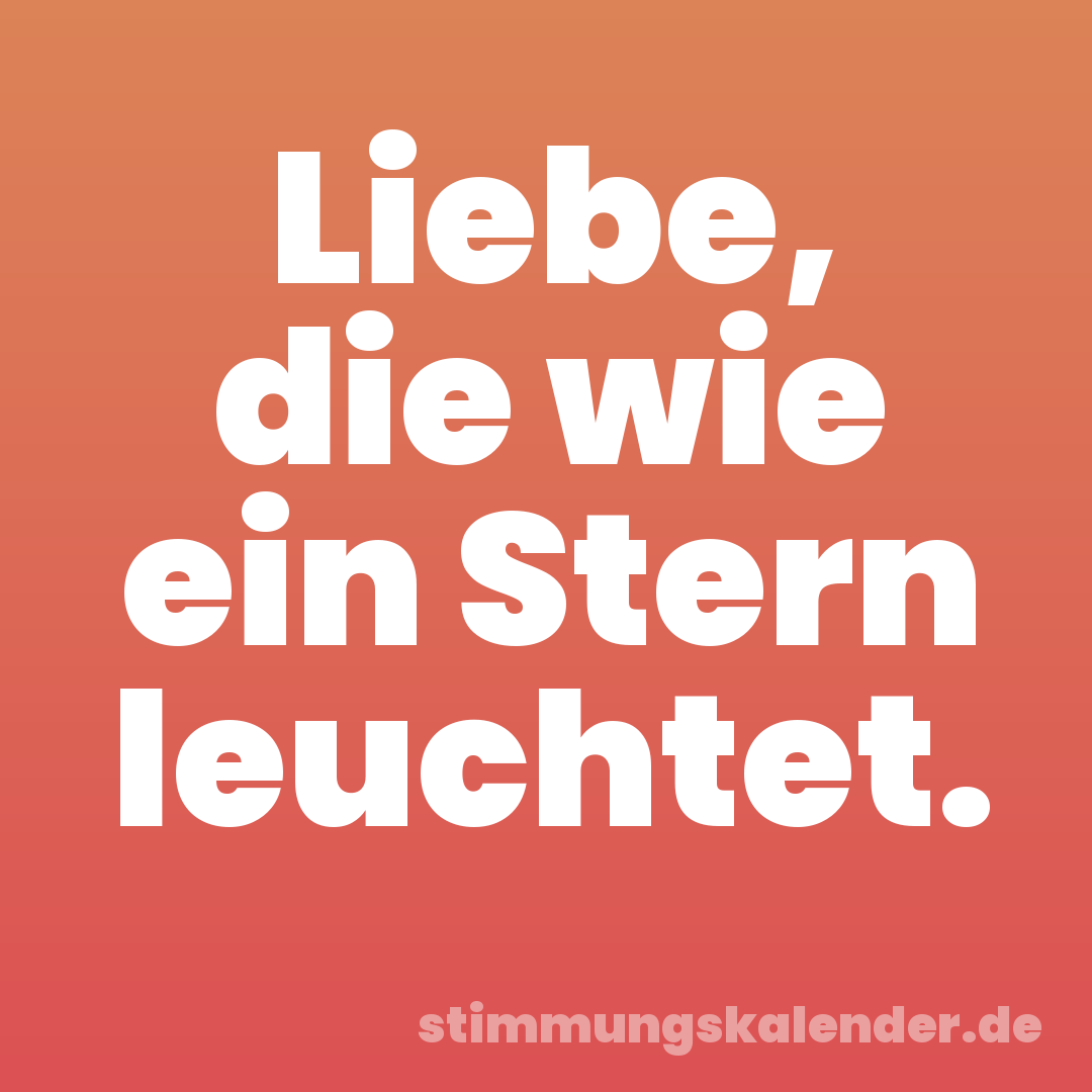 Liebe, die wie ein Stern leuchtet.