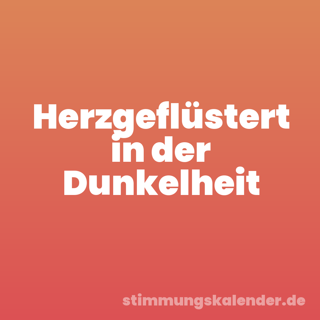 Herzgeflüstert in der Dunkelheit
