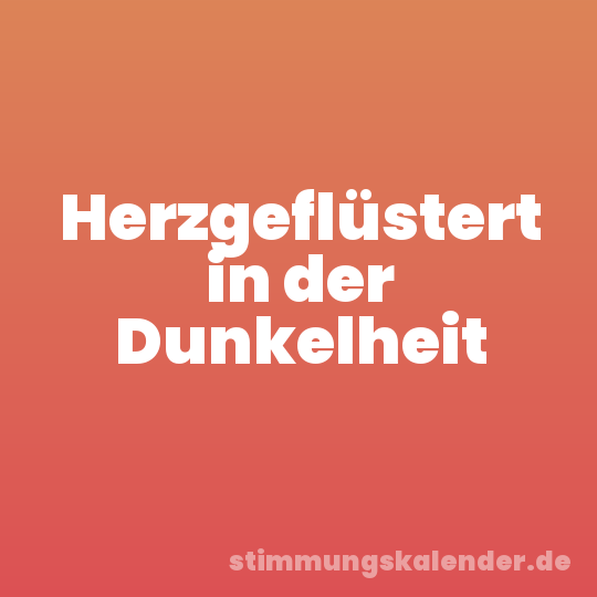 Herzgeflüstert in der Dunkelheit