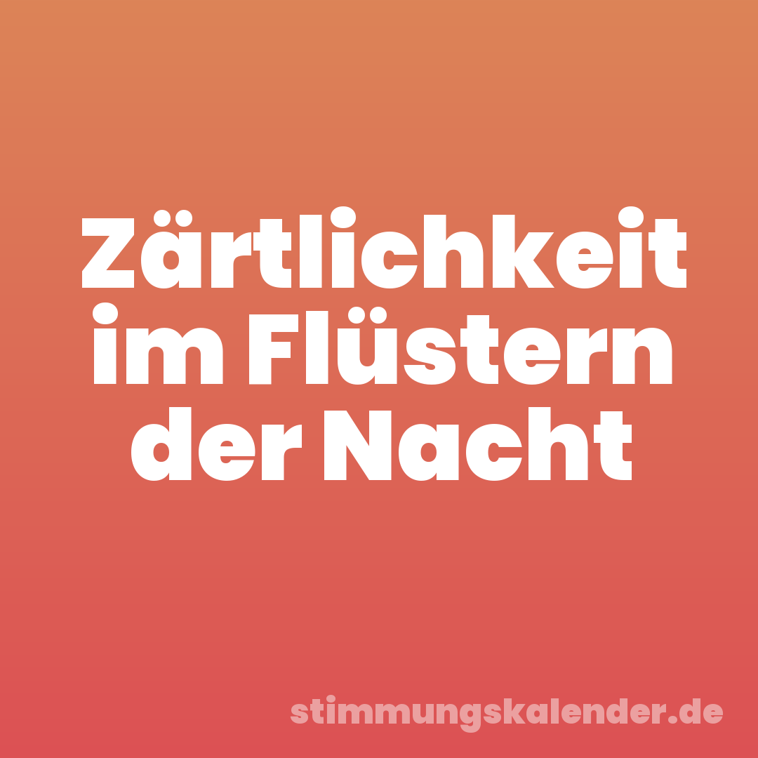 Zärtlichkeit im Flüstern der Nacht