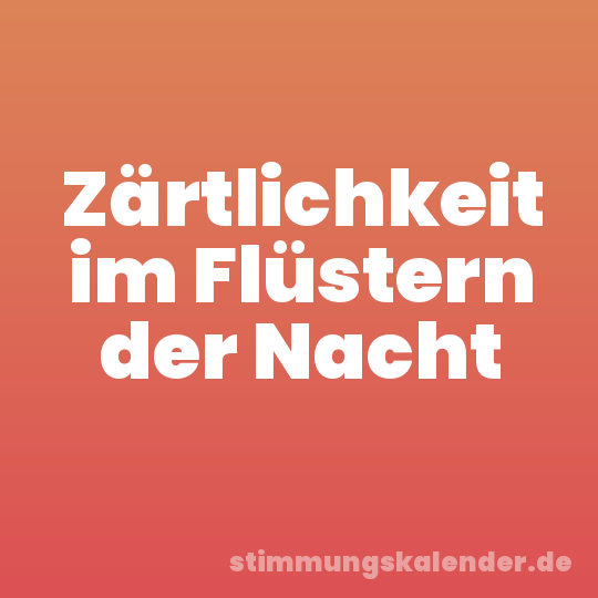 Zärtlichkeit im Flüstern der Nacht