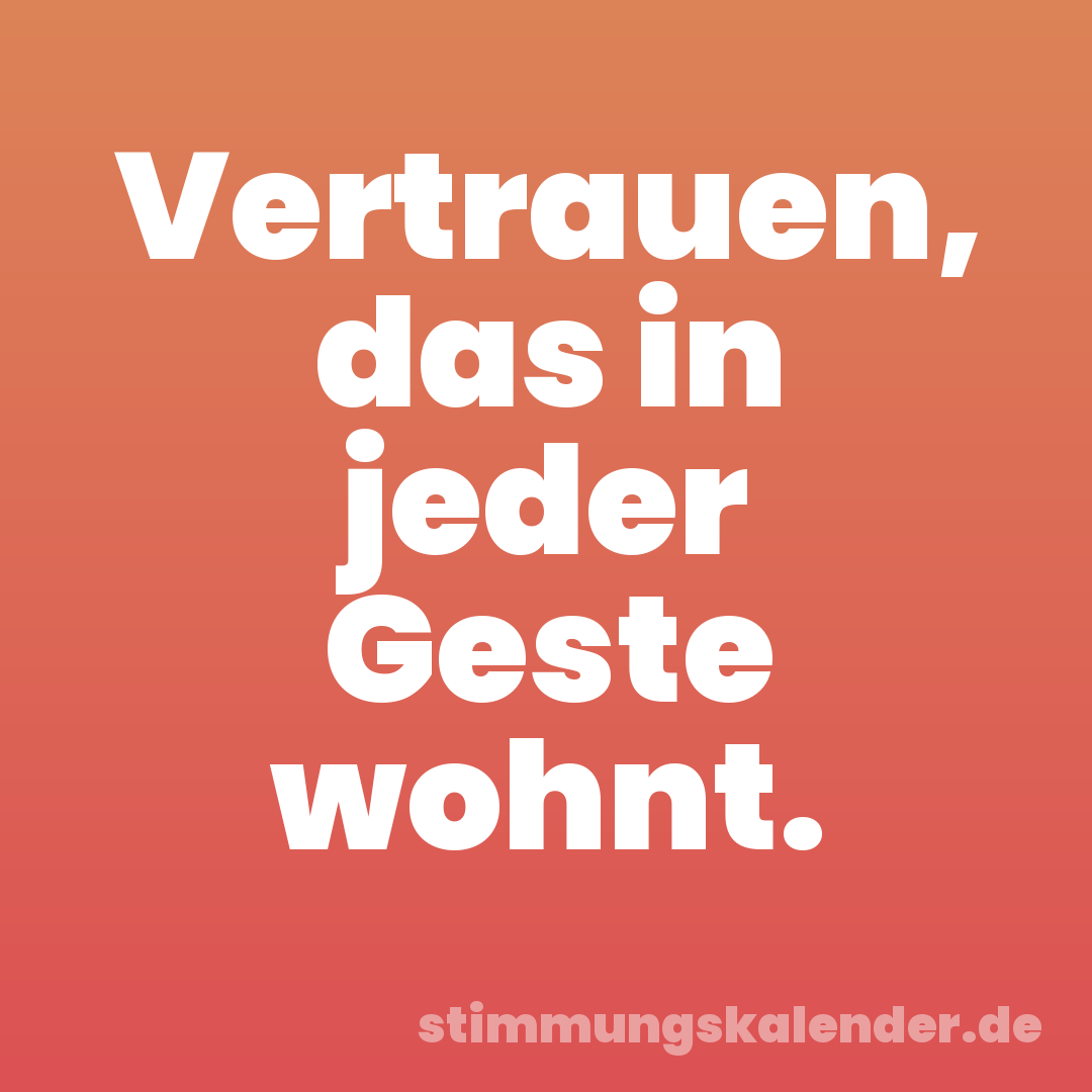 Vertrauen, das in jeder Geste wohnt.