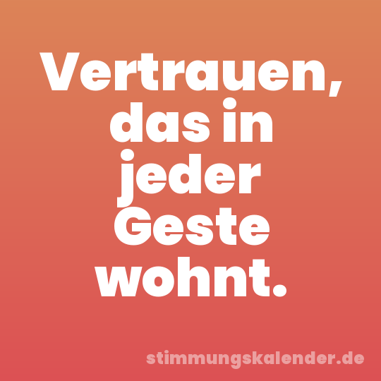 Vertrauen, das in jeder Geste wohnt.