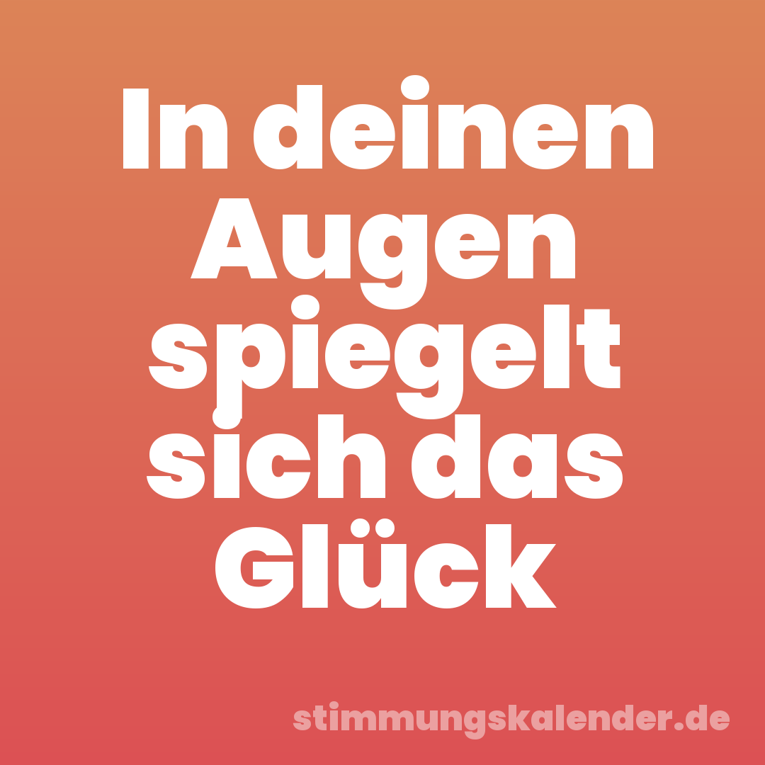 In deinen Augen spiegelt sich das Glück