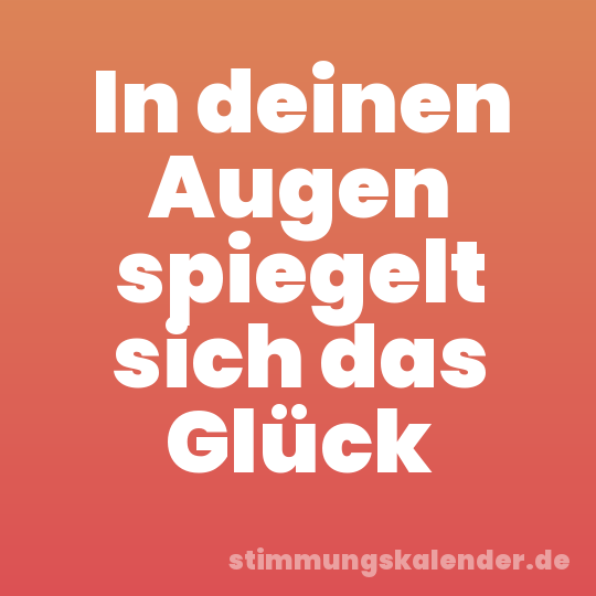 In deinen Augen spiegelt sich das Glück