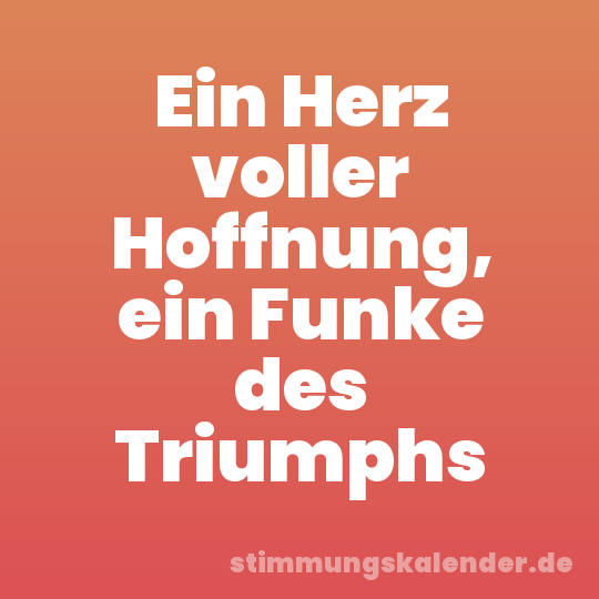 Ein Herz voller Hoffnung, ein Funke des Triumphs