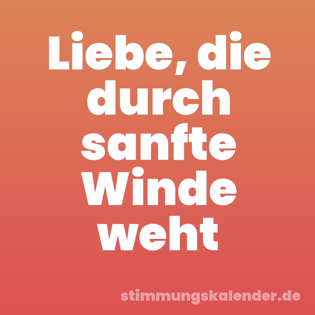 Liebe, die durch sanfte Winde weht