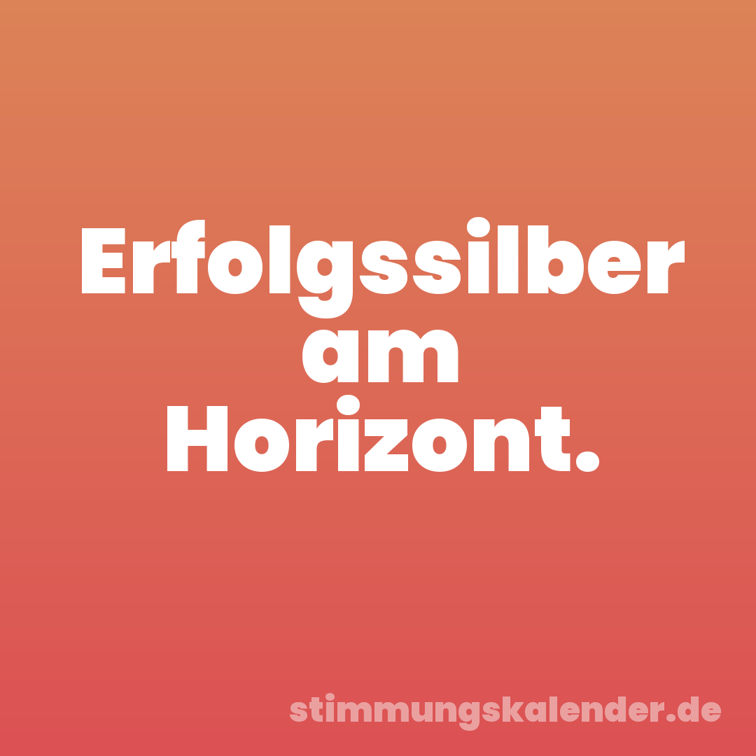 Erfolgssilber am Horizont.