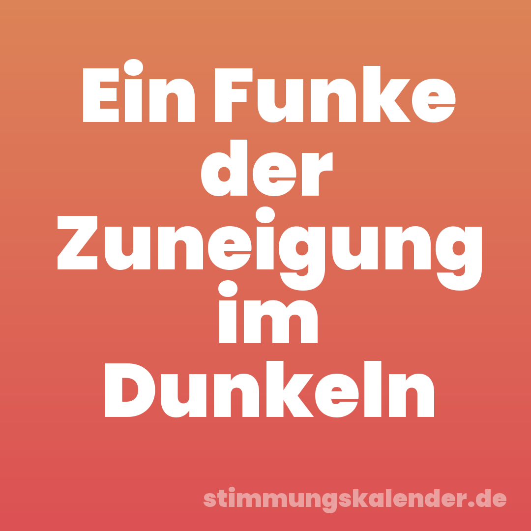 Ein Funke der Zuneigung im Dunkeln