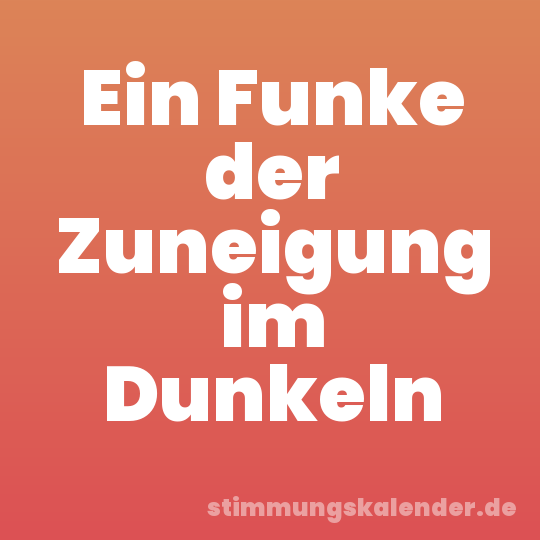 Ein Funke der Zuneigung im Dunkeln