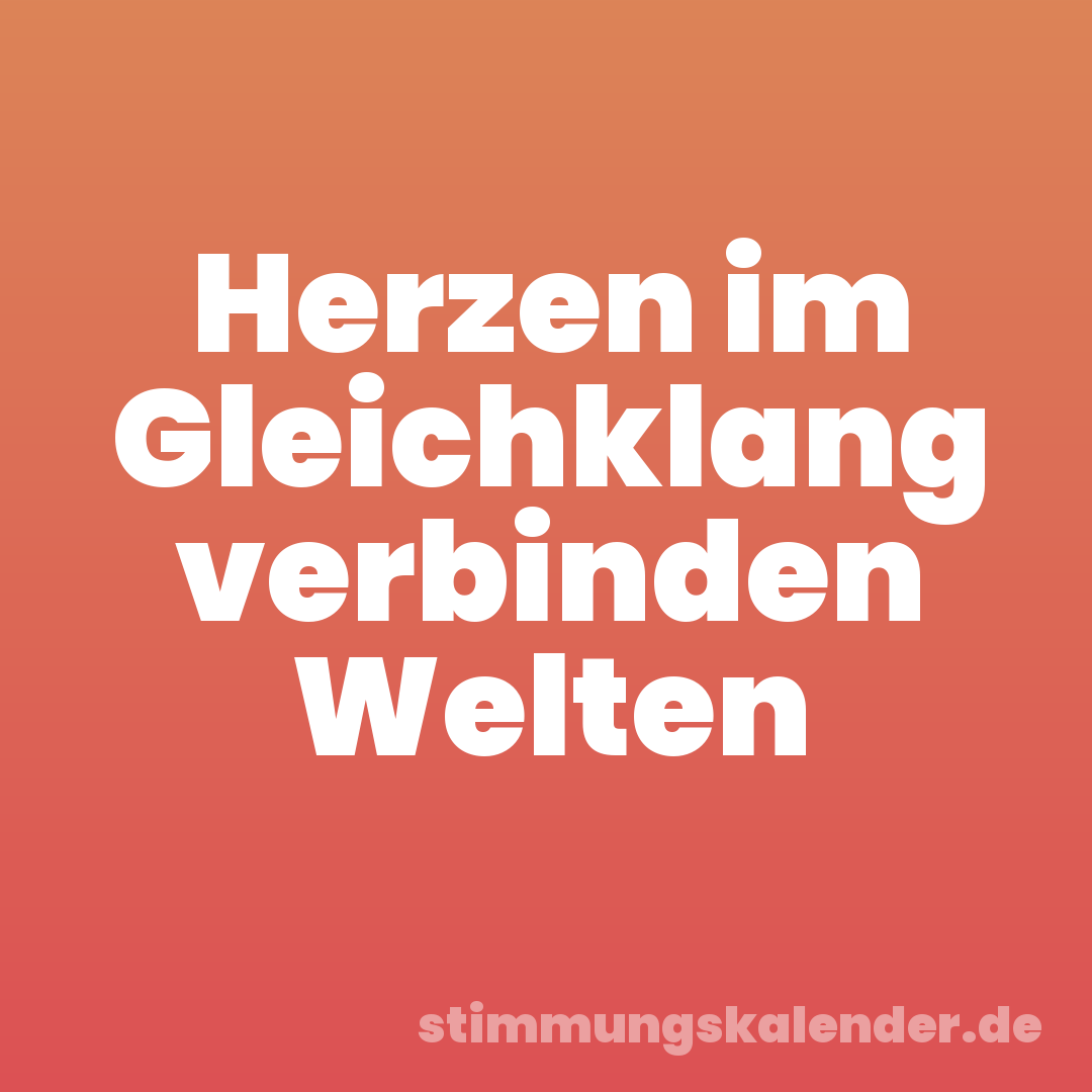 Herzen im Gleichklang verbinden Welten