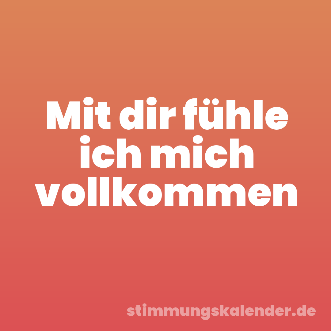 Mit dir fühle ich mich vollkommen