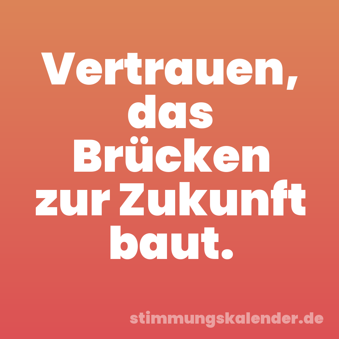Vertrauen, das Brücken zur Zukunft baut.