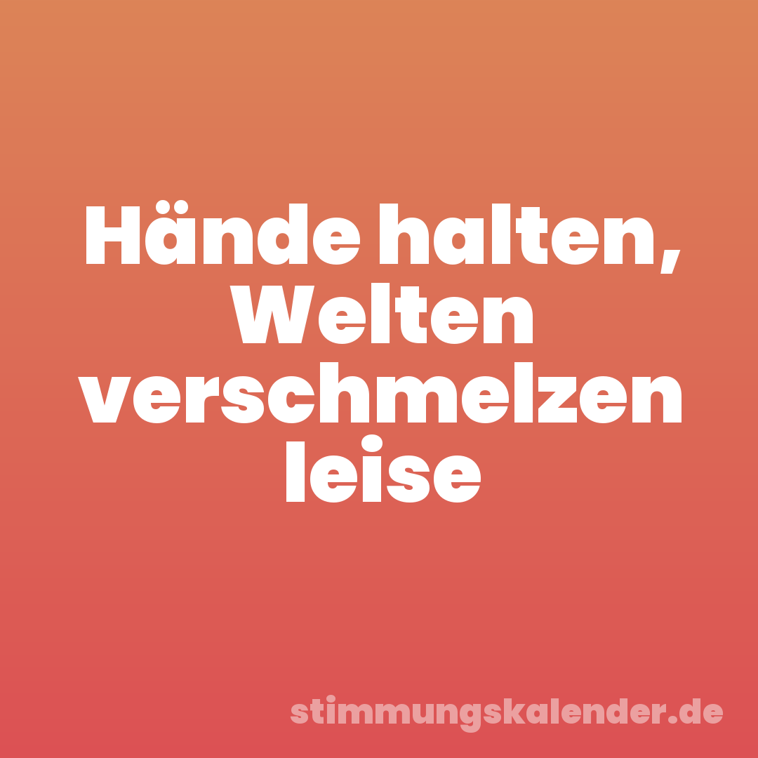 Hände halten, Welten verschmelzen leise