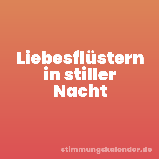 Liebesflüstern in stiller Nacht