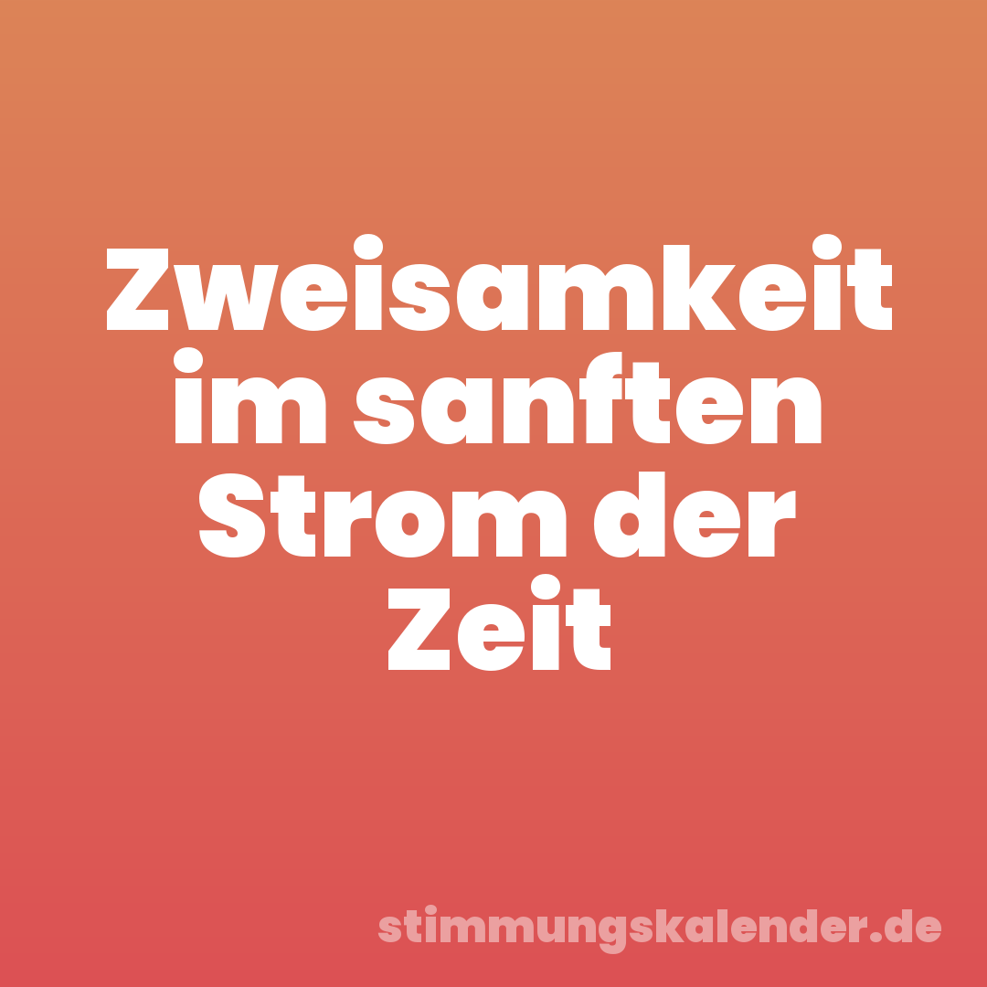 Zweisamkeit im sanften Strom der Zeit