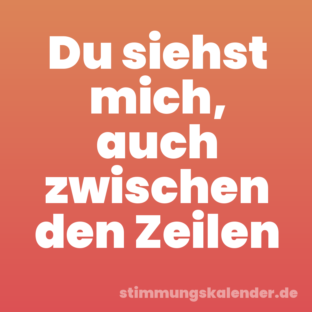 Du siehst mich, auch zwischen den Zeilen