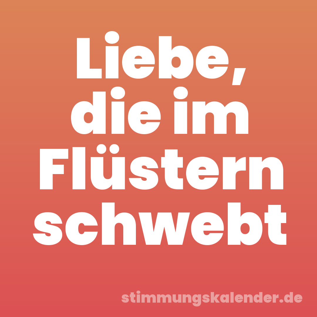 Liebe, die im Flüstern schwebt