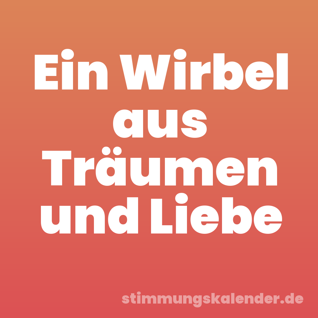 Ein Wirbel aus Träumen und Liebe