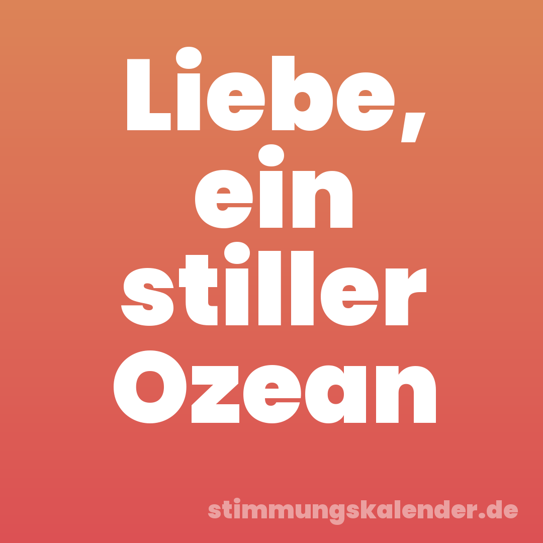 Liebe, ein stiller Ozean