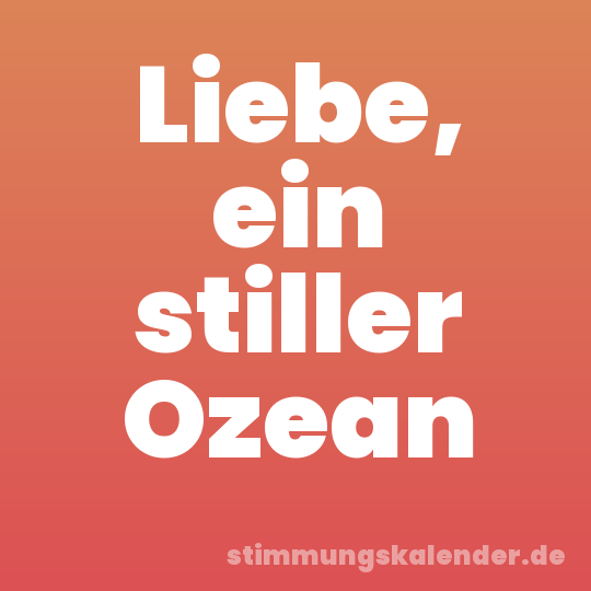 Liebe, ein stiller Ozean