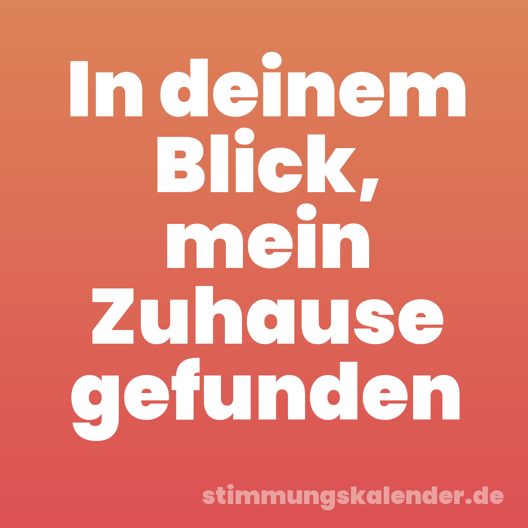In deinem Blick, mein Zuhause gefunden