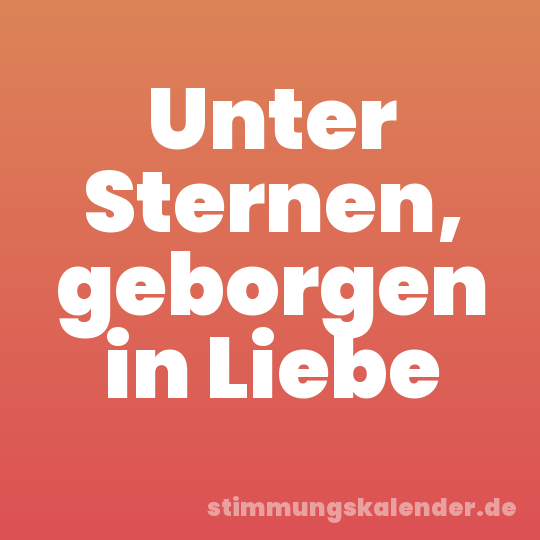Unter Sternen, geborgen in Liebe