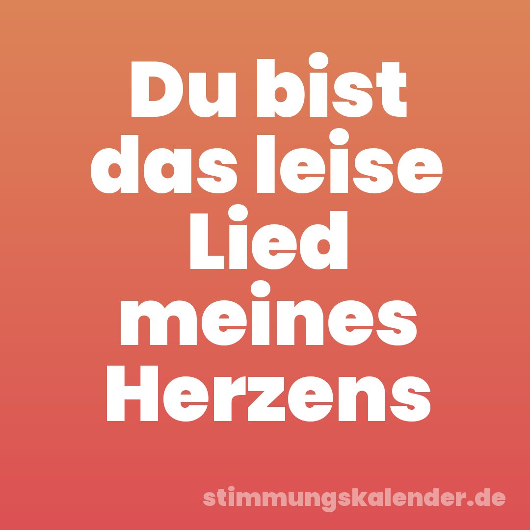 Du bist das leise Lied meines Herzens