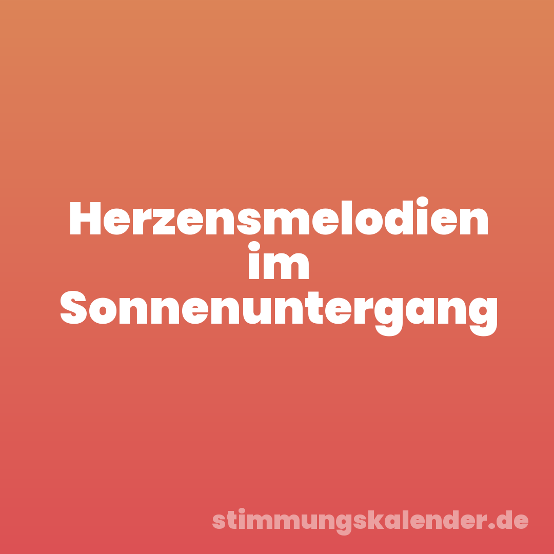 Herzensmelodien im Sonnenuntergang