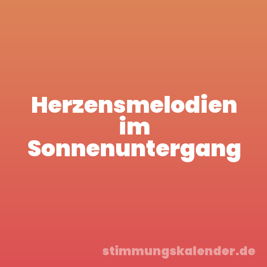 Herzensmelodien im Sonnenuntergang