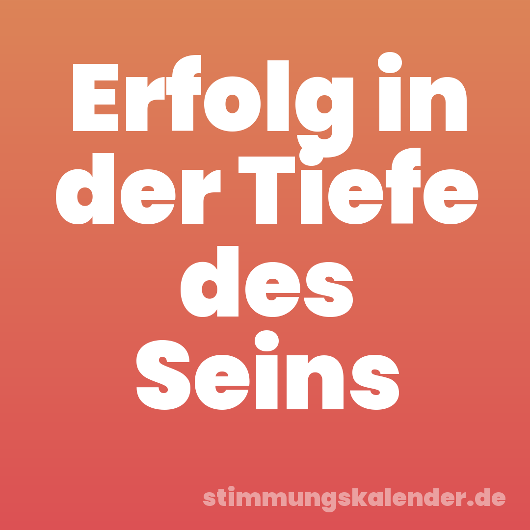 Erfolg in der Tiefe des Seins