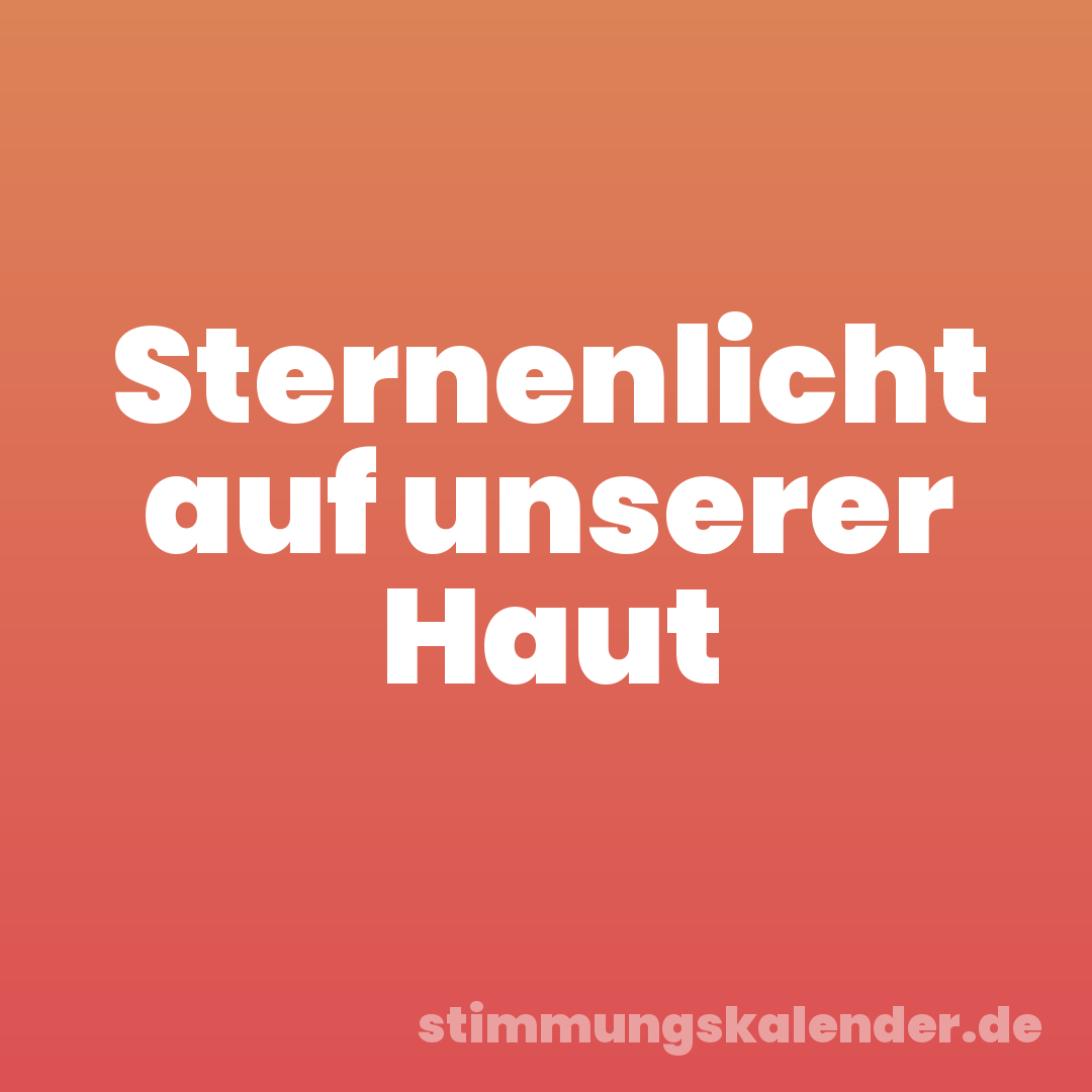 Sternenlicht auf unserer Haut